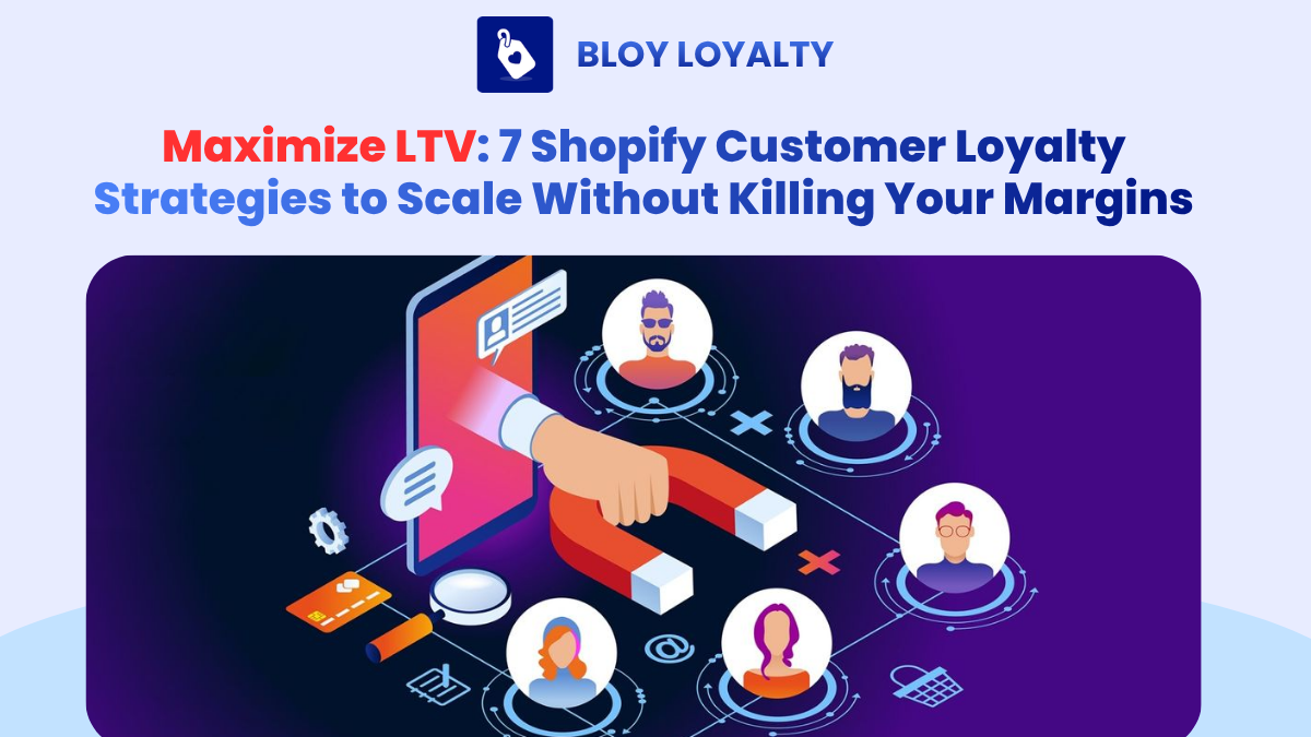 Maximize LTV: 7 Shopify Customer Loyalty Strategies to Scale Without ...